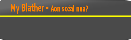 My Blather - Aon scéal nua?